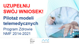 Uzupełnij wniosek na pilotaż modeli telemedycznych 
